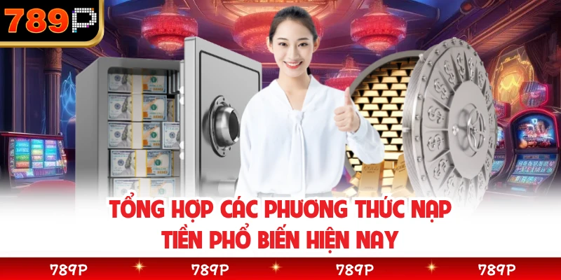 Tổng hợp các phương thức nạp tiền phổ biến hiện nay